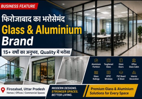 फिरोजाबाद में Glass & Aluminium Work : 15+ सालों की कारीगरी और भरोसे की कहानी